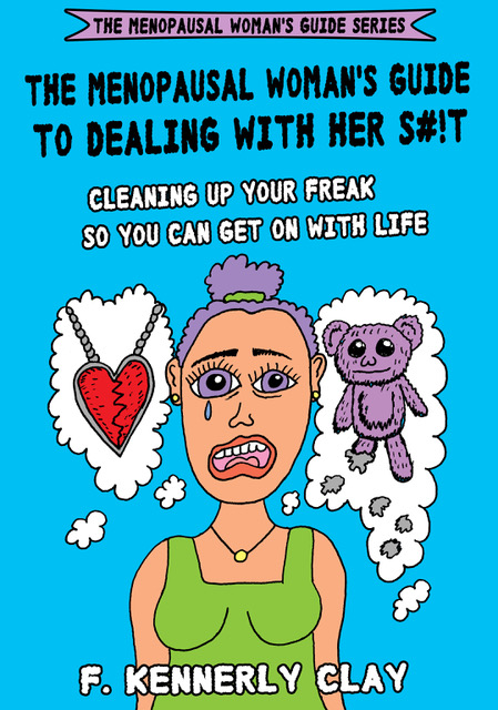 The Menopausal Woman’s Guide to Dealing with her S#!t