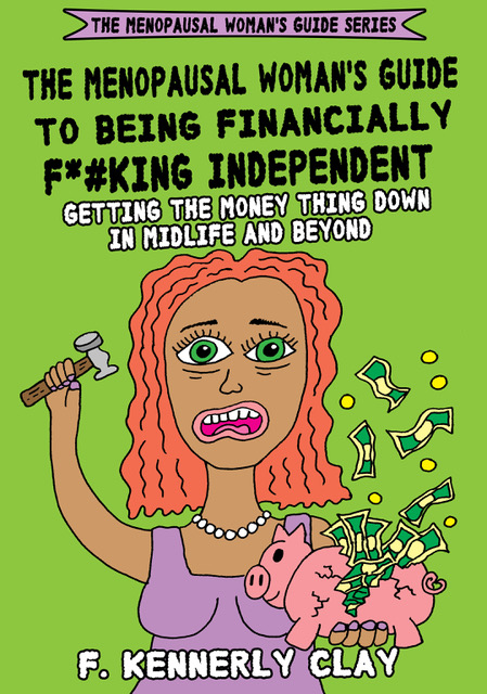 The Menopausal Woman’s Guide to Being Financially F*